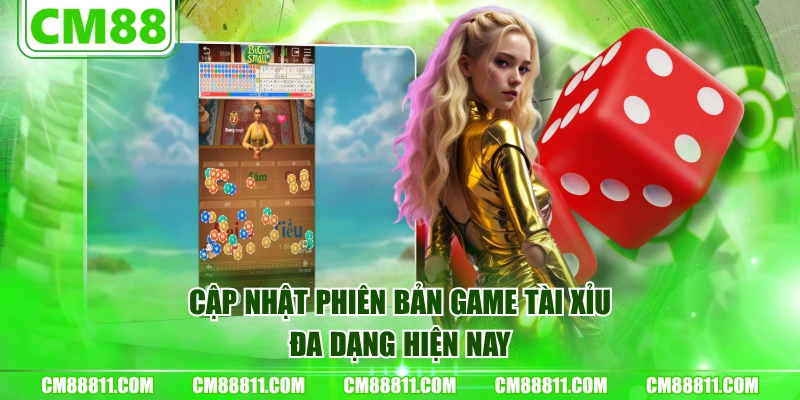 Cập nhật phiên bản game Tài Xỉu đa dạng hiện nay