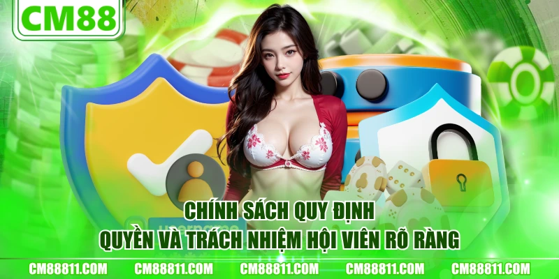 Chính sách quy định quyền và trách nhiệm hội viên rõ ràng