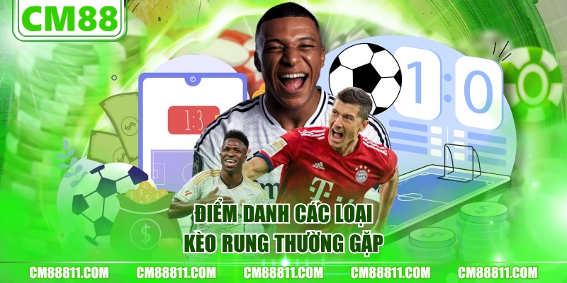 Điểm danh các loại kèo rung thường gặp