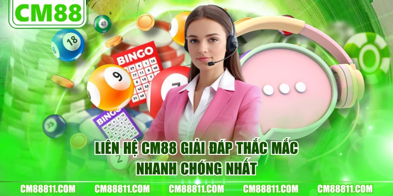 Liên hệ CM88 giải đáp thắc mắc nhanh chóng nhất