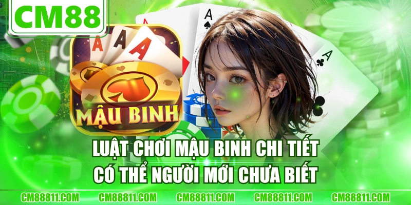 Luật Chơi Mậu Binh Chi Tiết Có Thể Người Mới Chưa Biết