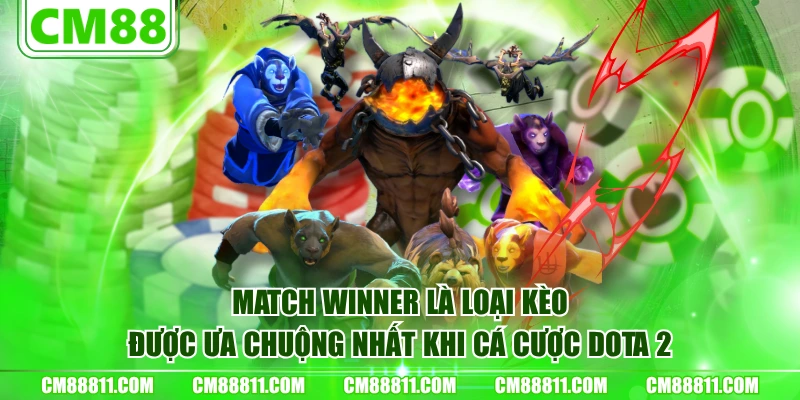 Match Winner là loại kèo được ưa chuộng nhất khi cá cược Dota 2