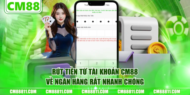 Rút tiền từ tài khoản CM88 về ngân hàng rất nhanh chóng
