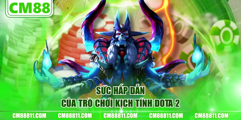 Sức hấp dẫn của trò chơi kịch tính Dota 2