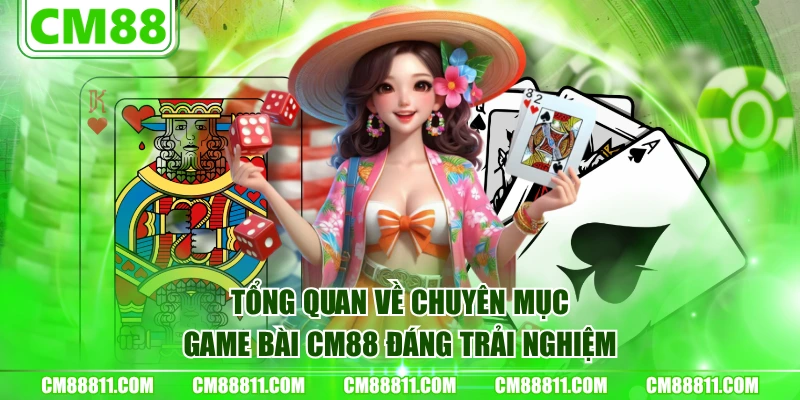 Tổng quan về chuyên mục Game Bài CM88 đáng trải nghiệm