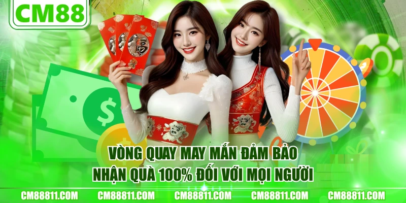 Vòng quay may mắn đảm bảo nhận quà 100% đối với mọi người
